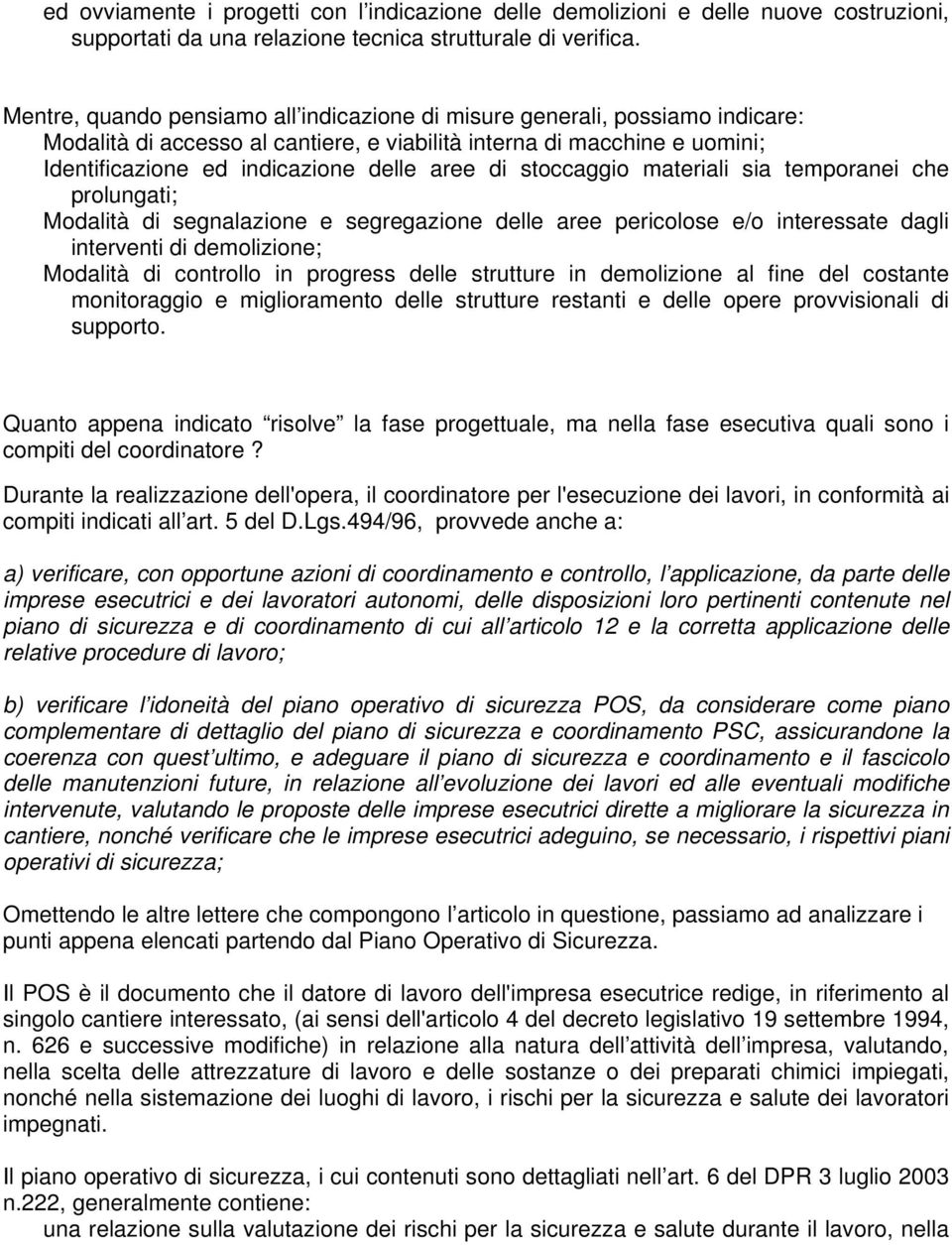 stoccaggio materiali sia temporanei che prolungati; Modalità di segnalazione e segregazione delle aree pericolose e/o interessate dagli interventi di demolizione; Modalità di controllo in progress