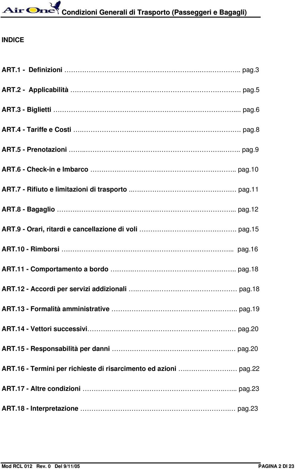 11 - Comportamento a bordo... pag.18 ART.12 - Accordi per servizi addizionali. pag.18 ART.13 - Formalità amministrative... pag.19 ART.14 - Vettori successivi. pag.20 ART.