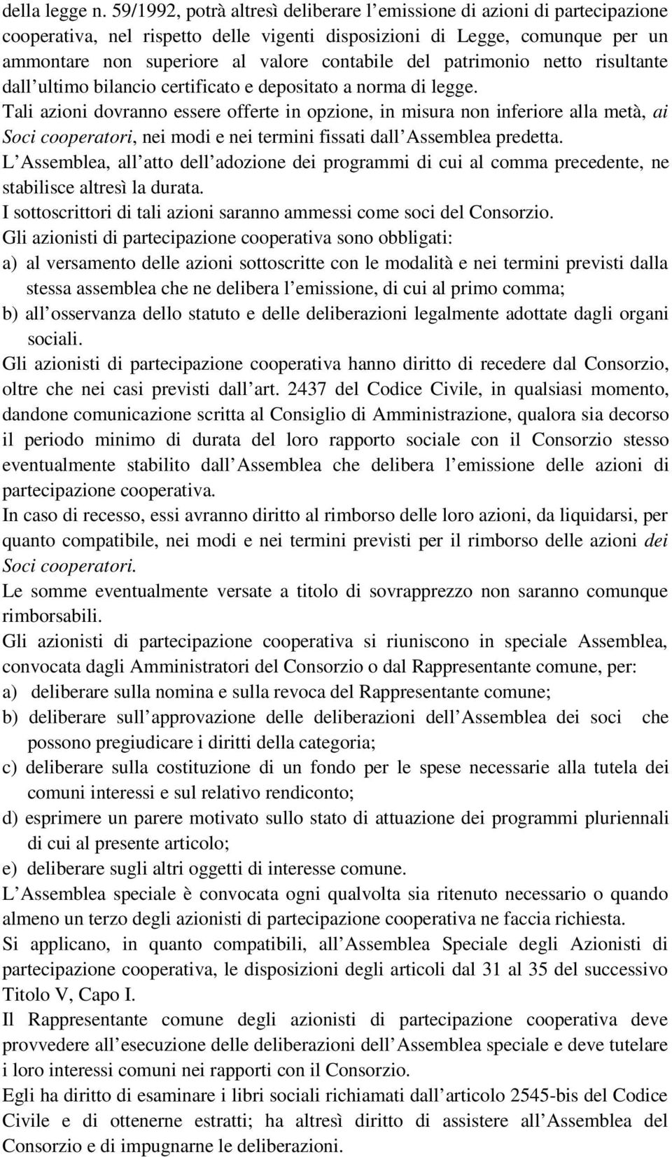 del patrimonio netto risultante dall ultimo bilancio certificato e depositato a norma di legge.