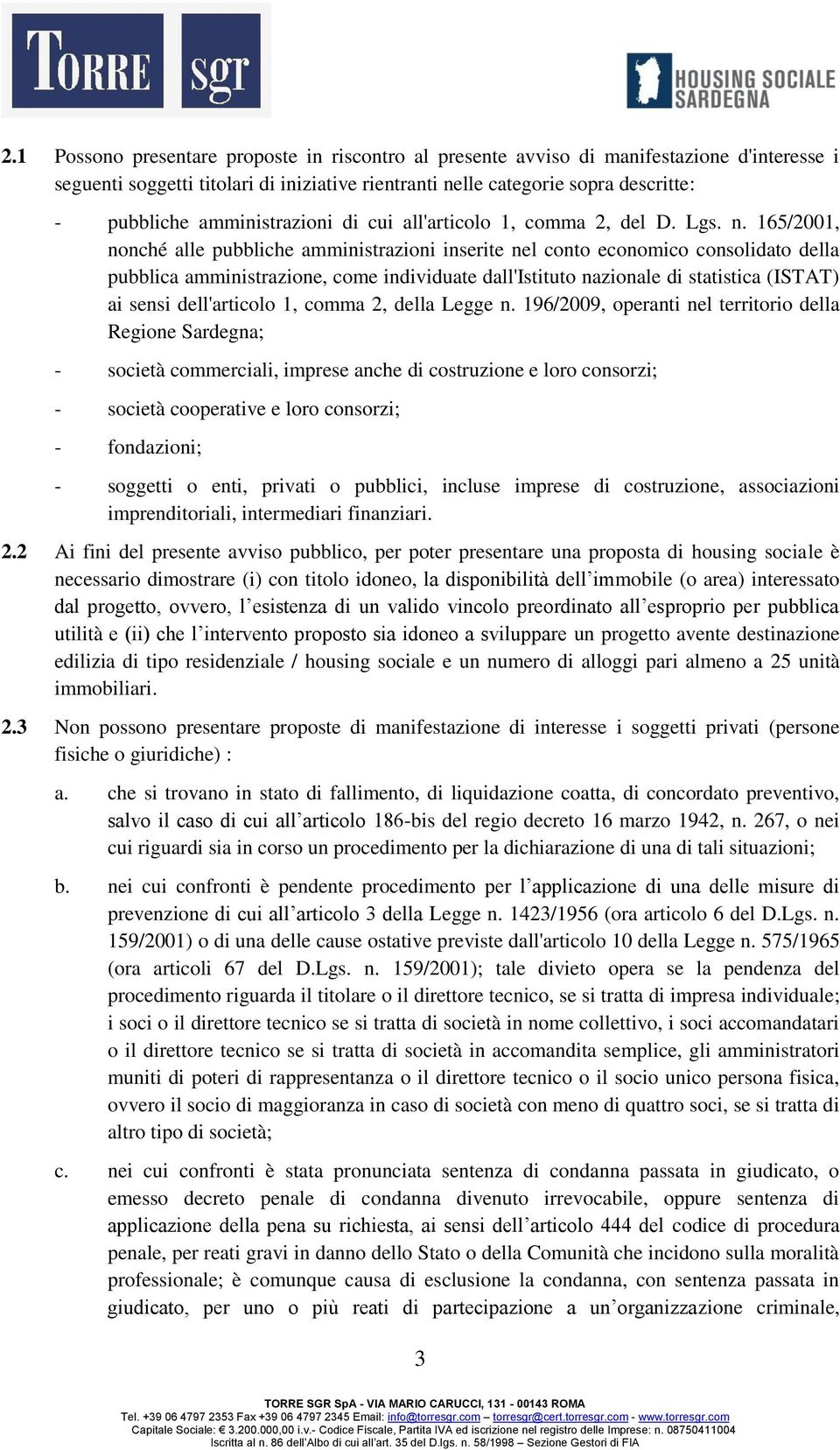 165/2001, nonché alle pubbliche amministrazioni inserite nel conto economico consolidato della pubblica amministrazione, come individuate dall'istituto nazionale di statistica (ISTAT) ai sensi