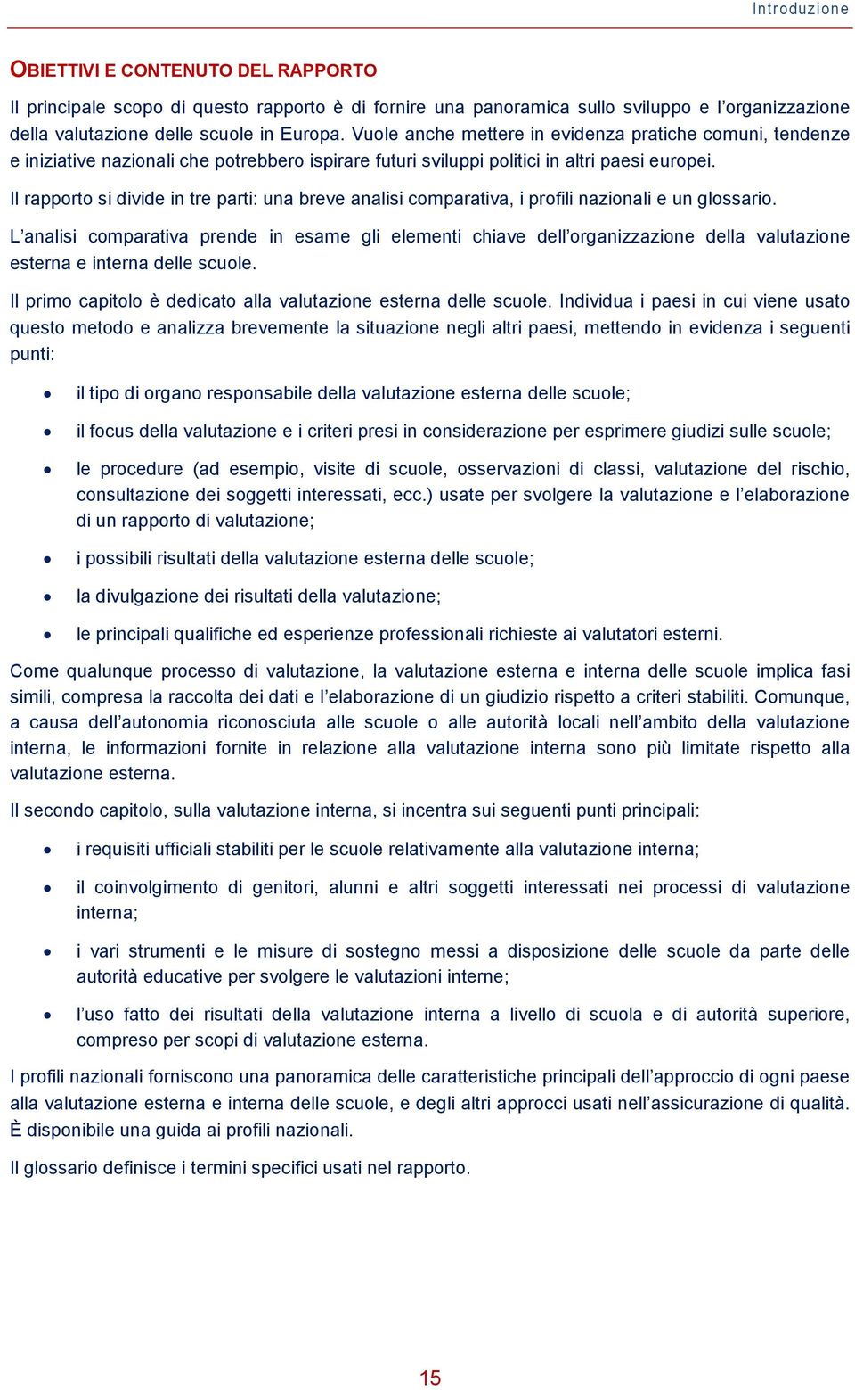 Il rapporto si divide in tre parti: una breve analisi comparativa, i profili nazionali e un glossario.