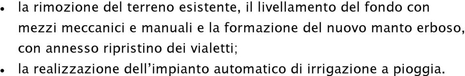 nuovo manto erboso, con annesso ripristino dei vialetti;