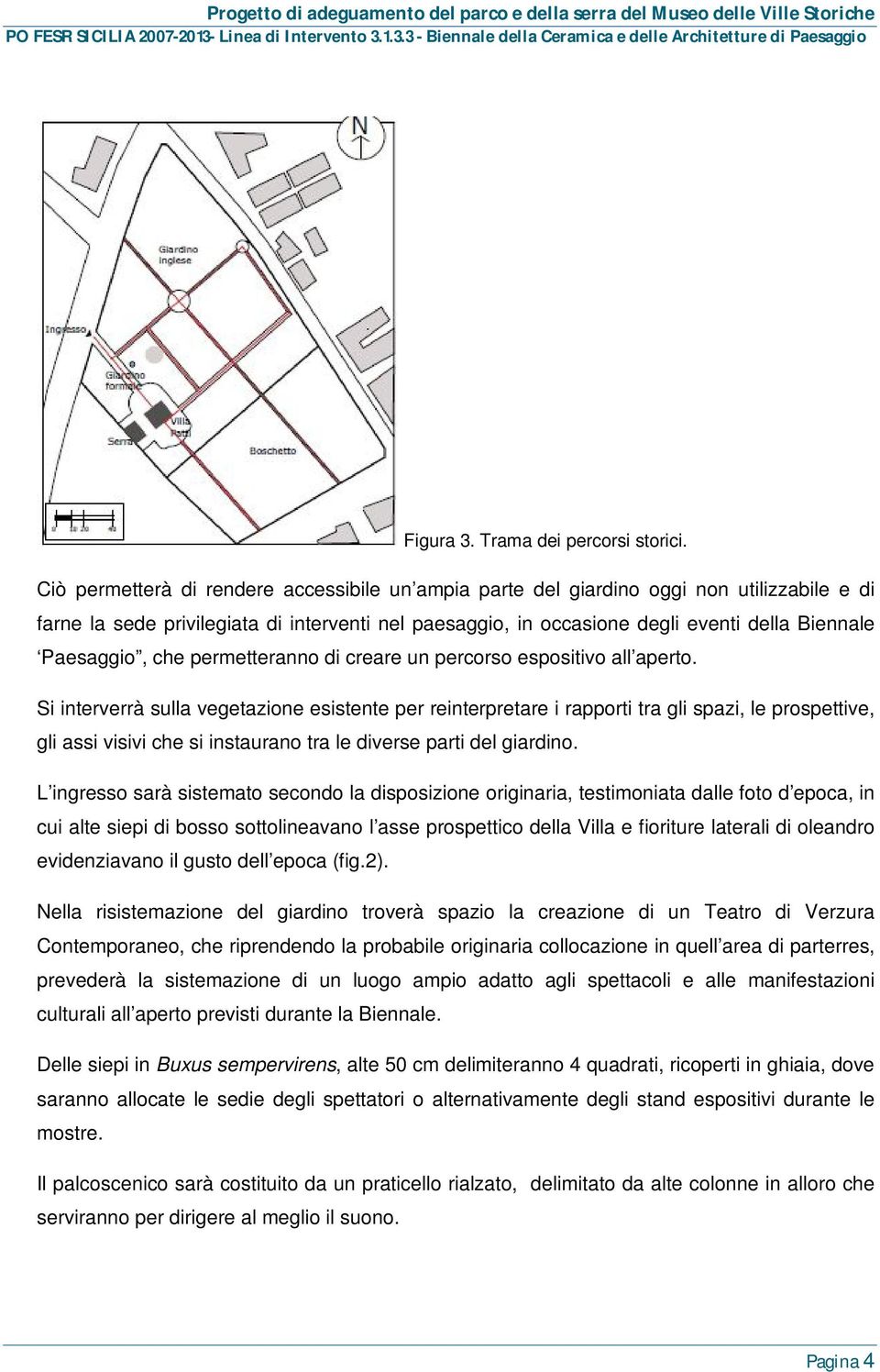 Paesaggio, che permetteranno di creare un percorso espositivo all aperto.