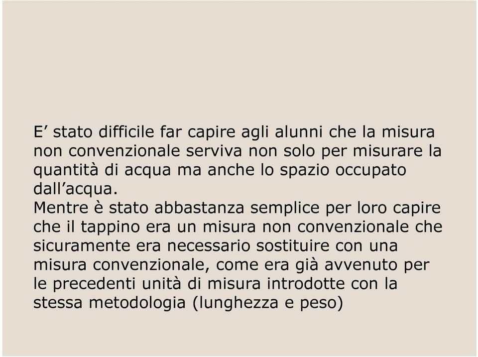 Mentre è stato abbastanza semplice per loro capire che il tappino era un misura non convenzionale che