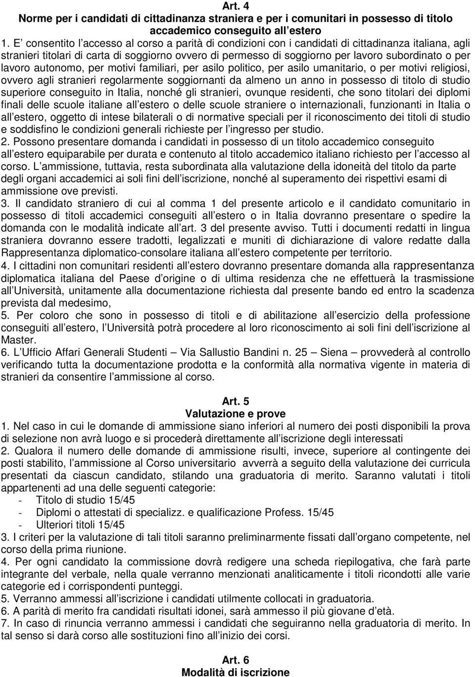 per lavoro autonomo, per motivi familiari, per asilo politico, per asilo umanitario, o per motivi religiosi, ovvero agli stranieri regolarmente soggiornanti da almeno un anno in possesso di titolo di