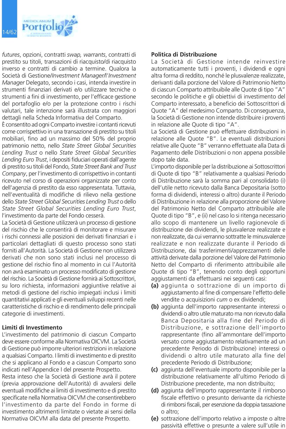 investimento, per l efficace gestione del portafoglio e/o per la protezione contro i rischi valutari, tale intenzione sarà illustrata con maggiori dettagli nella Scheda Informativa del Comparto.