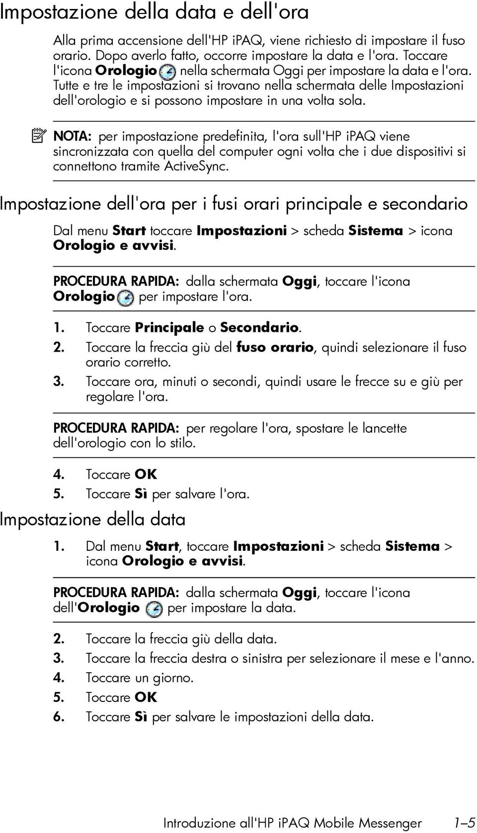 Tutte e tre le impostazioni si trovano nella schermata delle Impostazioni dell'orologio e si possono impostare in una volta sola.