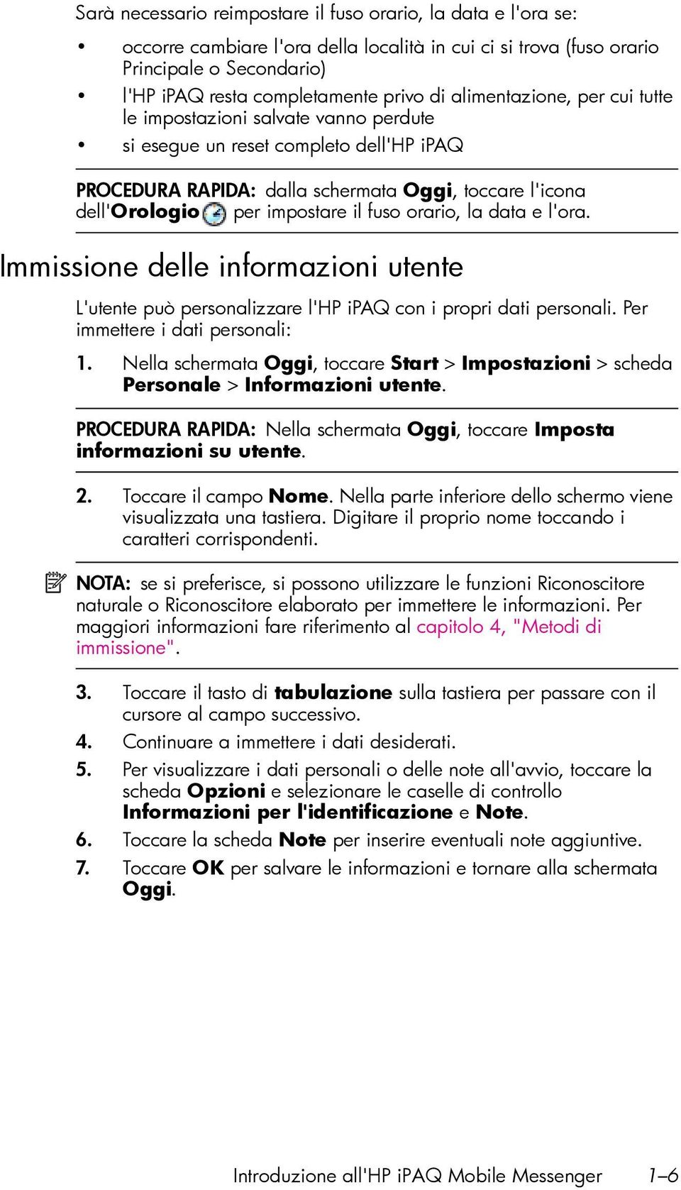 orario, la data e l'ora. Immissione delle informazioni utente L'utente può personalizzare l'hp ipaq con i propri dati personali. Per immettere i dati personali: 1.