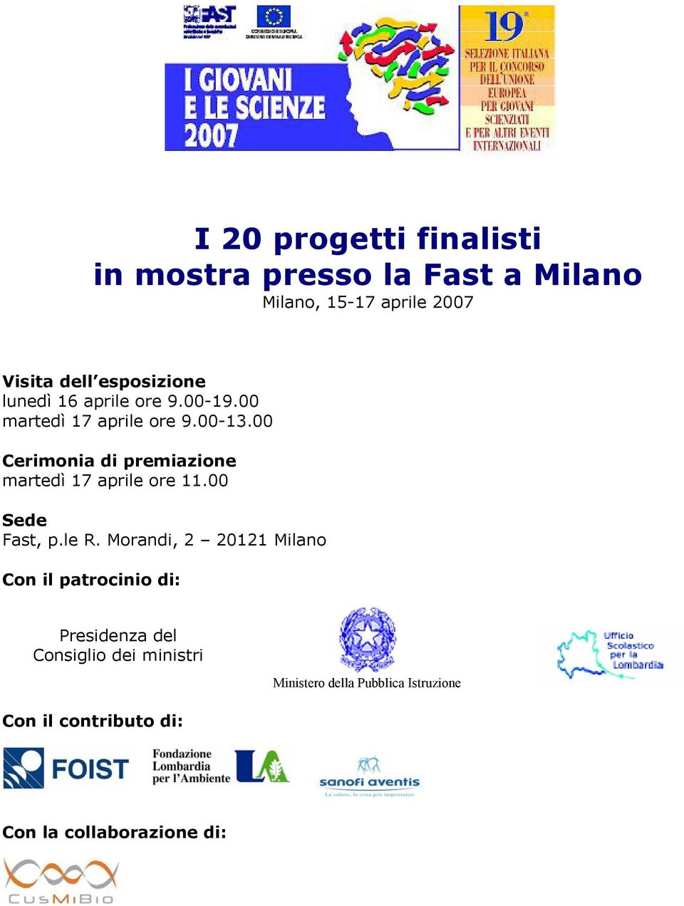 00 Cerimonia di premiazione martedì 17 aprile ore 11.00 Sede Fast, p.le R.