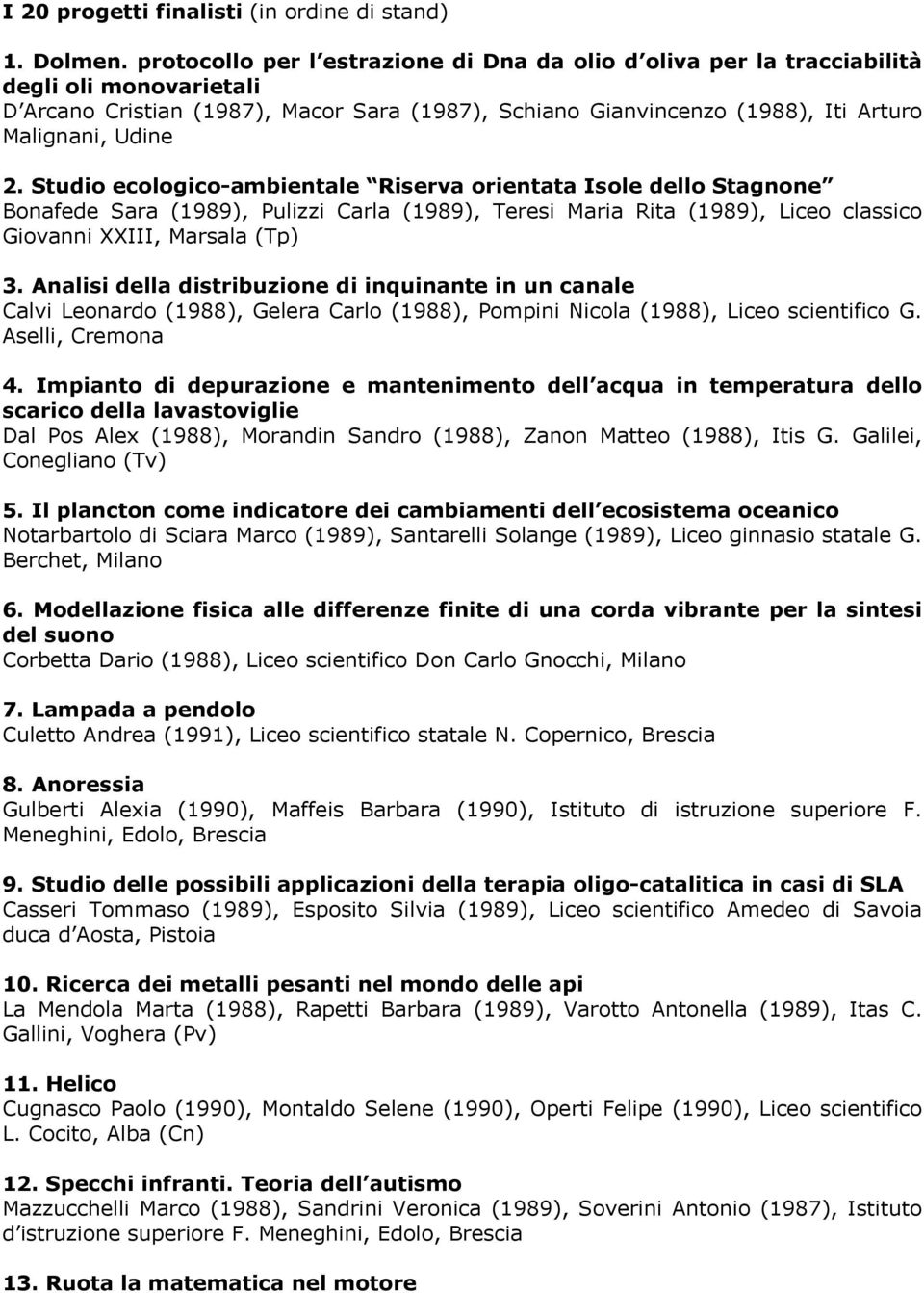 Studio ecologico-ambientale Riserva orientata Isole dello Stagnone Bonafede Sara (1989), Pulizzi Carla (1989), Teresi Maria Rita (1989), Liceo classico Giovanni XXIII, Marsala (Tp) 3.