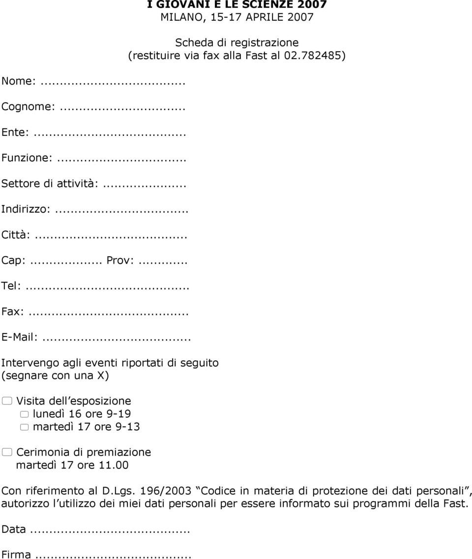 martedì 17 ore 11.00 I GIOVANI E LE SCIENZE 2007 MILANO, 15-17 APRILE 2007 Scheda di registrazione (restituire via fax alla Fast al 02.