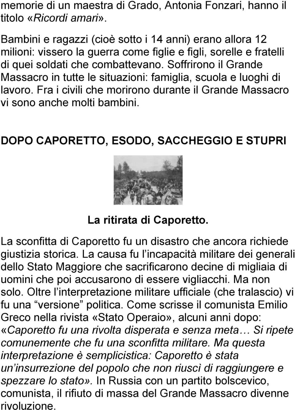 Soffrirono il Grande Massacro in tutte le situazioni: famiglia, scuola e luoghi di lavoro. Fra i civili che morirono durante il Grande Massacro vi sono anche molti bambini.