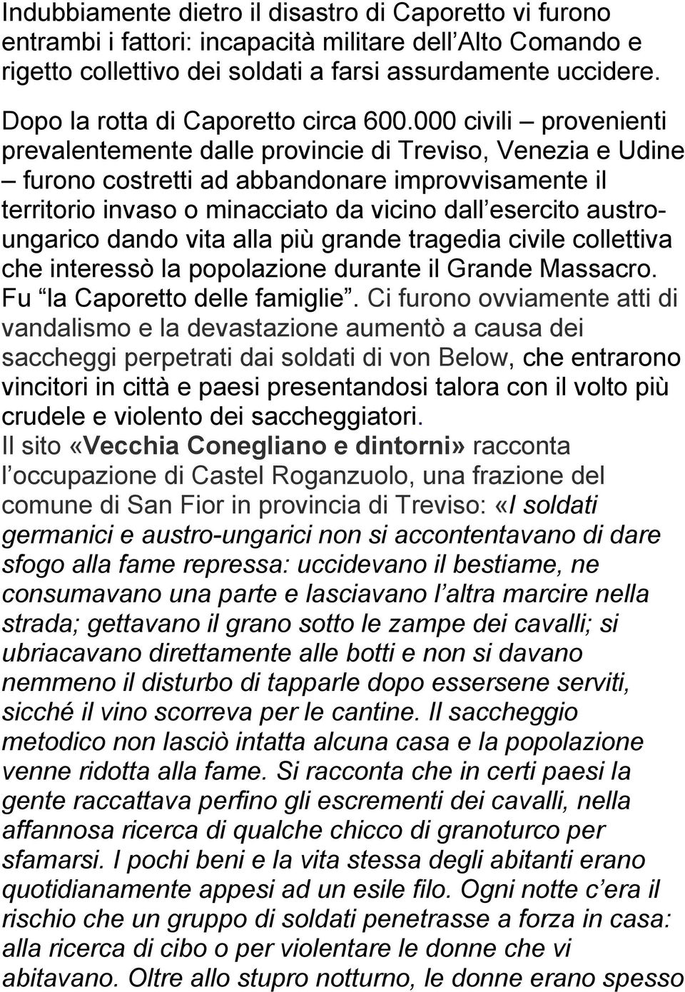 000 civili provenienti prevalentemente dalle provincie di Treviso, Venezia e Udine furono costretti ad abbandonare improvvisamente il territorio invaso o minacciato da vicino dall esercito