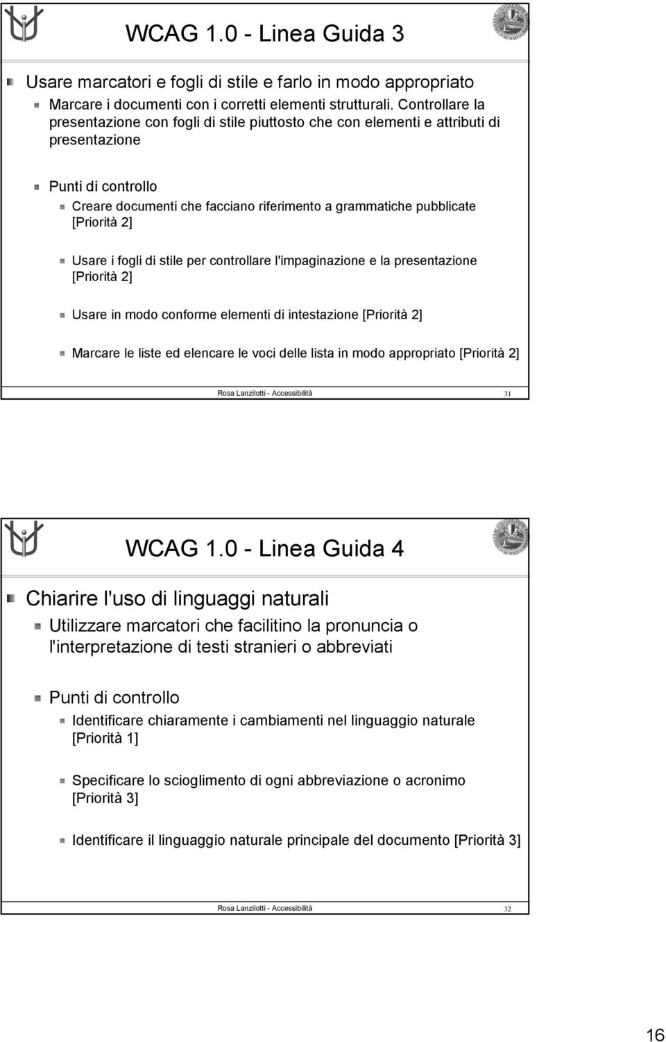 2] Usare i fogli di stile per controllare l'impaginazione e la presentazione [Priorità 2] Usare in modo conforme elementi di intestazione [Priorità 2] Marcare le liste ed elencare le voci delle lista