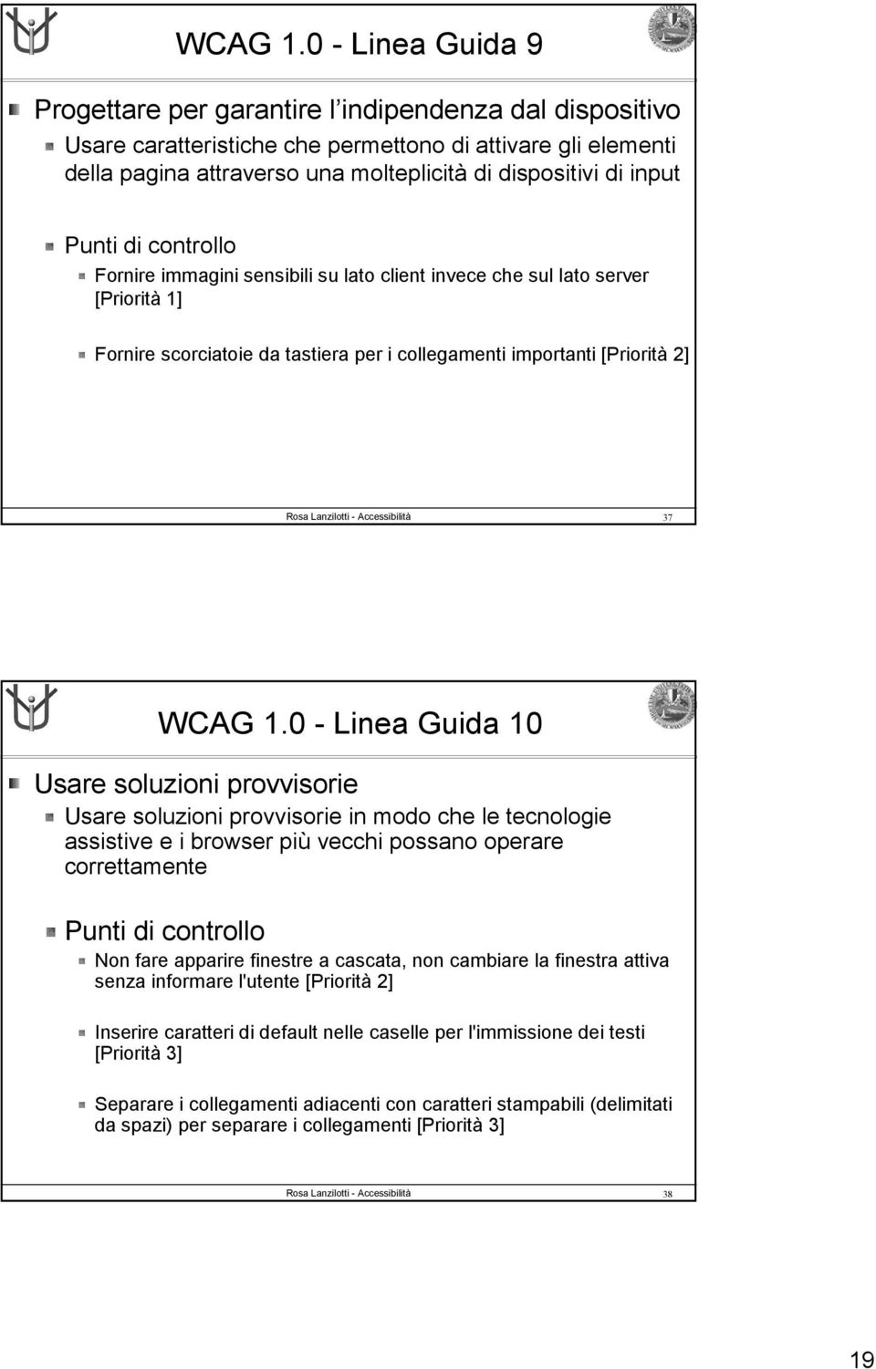 input Punti di controllo Fornire immagini sensibili su lato client invece che sul lato server [Priorità 1] Fornire scorciatoie da tastiera per i collegamenti importanti [Priorità 2] 37 0 - Linea