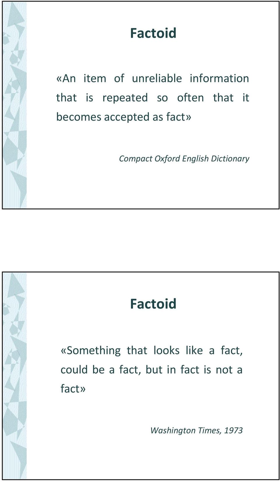 English Dictionary Factoid «Something that looks like a fact,