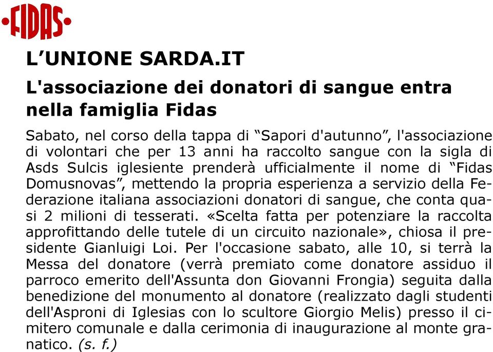 Asds Sulcis iglesiente prenderà ufficialmente il nome di Fidas Domusnovas, mettendo la propria esperienza a servizio della Federazione italiana associazioni donatori di sangue, che conta quasi 2