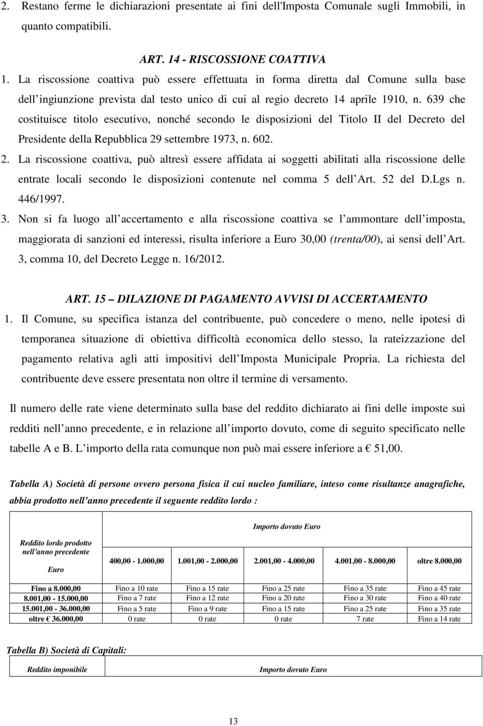 639 che costituisce titolo esecutivo, nonché secondo le disposizioni del Titolo II del Decreto del Presidente della Repubblica 29