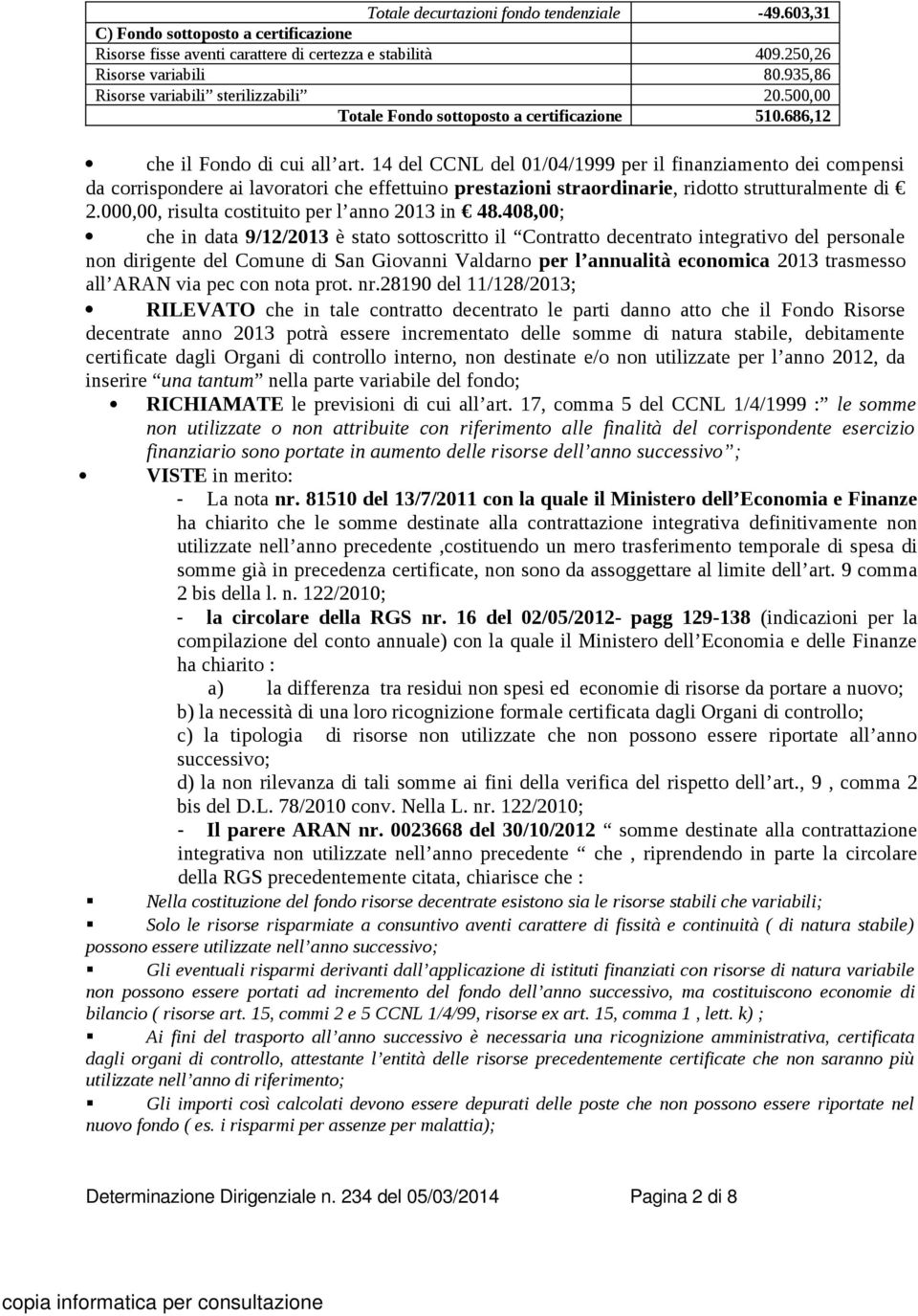 14 del CCNL del 01/04/1999 per il finanziamento dei compensi da corrispondere ai lavoratori che effettuino prestazioni straordinarie, ridotto strutturalmente di 2.