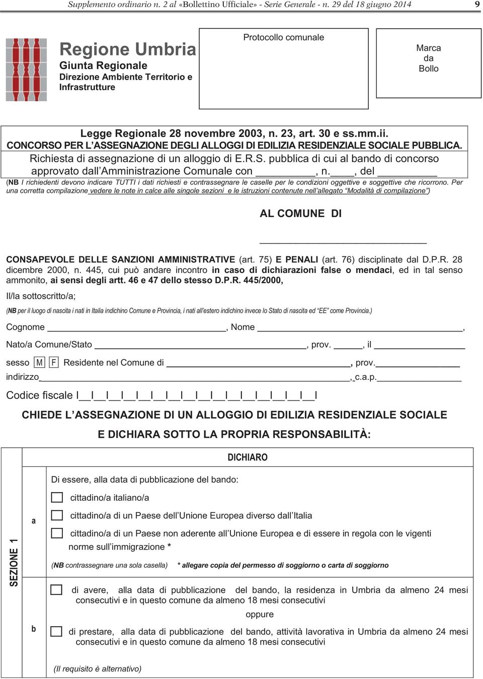 CONCORSO PER L ASSEGNAZIONE DEGLI ALLOGGI DI EDILIZIA RESIDENZIALE SOCIALE PUBBLICA. Richiesta di assegnazione di un alloggio di E.R.S. pubblica di cui al bando di concorso approvato dall Amministrazione Comunale con, n.