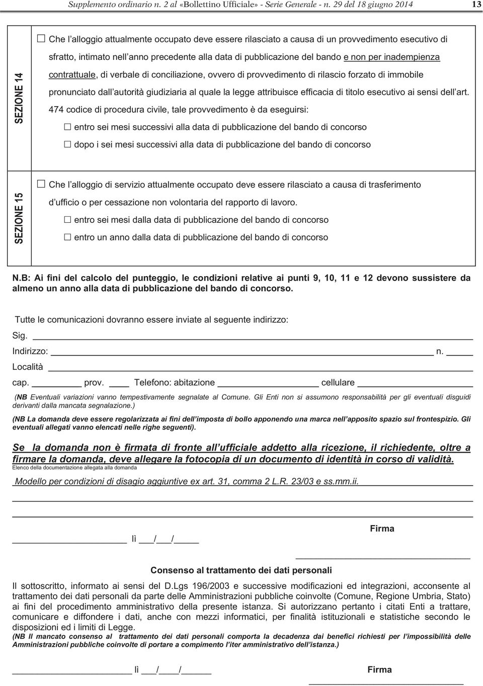 bando e non per inadempienza SEZIONE 14 contrattuale, di verbale di conciliazione, ovvero di provvedimento di rilascio forzato di immobile pronunciato dall autorità giudiziaria al quale la legge