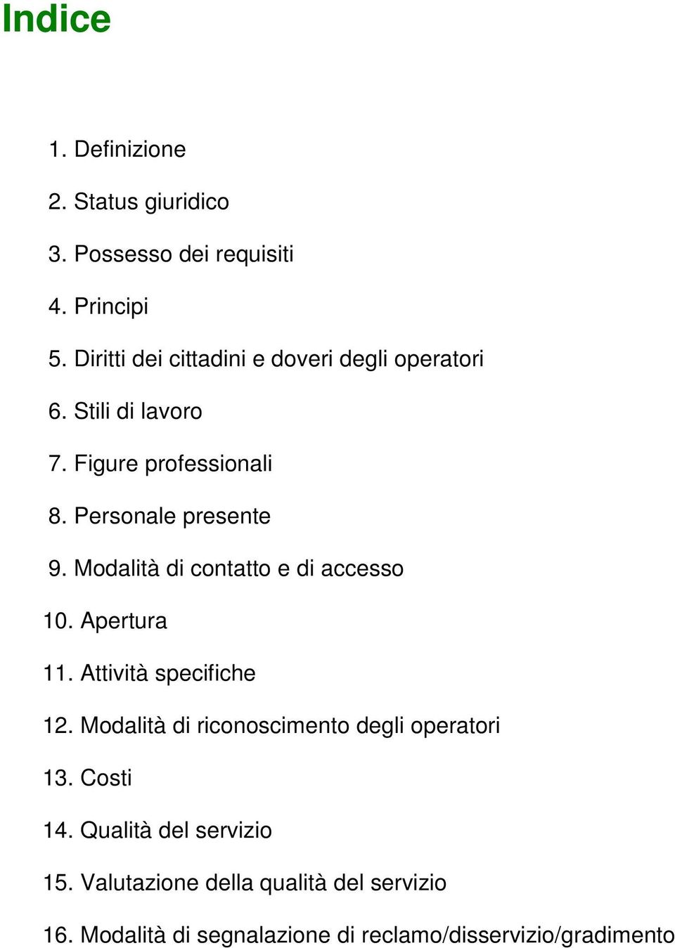 Modalità di contatto e di accesso 10. Apertura 11. Attività specifiche 12.