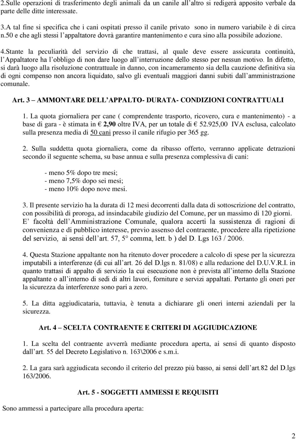 50 e che agli stessi l appaltatore dovrà garantire mantenimento e cura sino alla possibile adozione. 4.