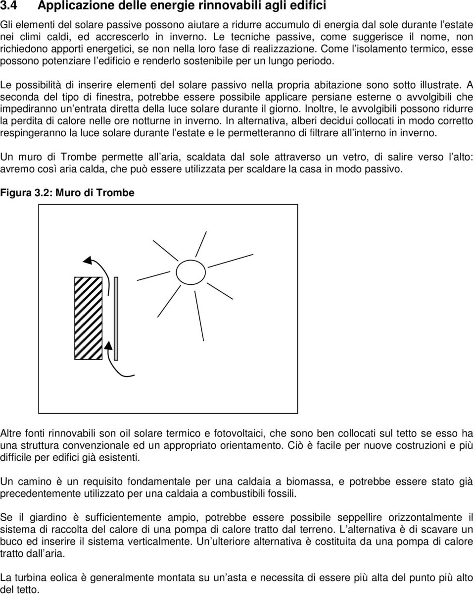 Come l isolamento termico, esse possono potenziare l edificio e renderlo sostenibile per un lungo periodo.