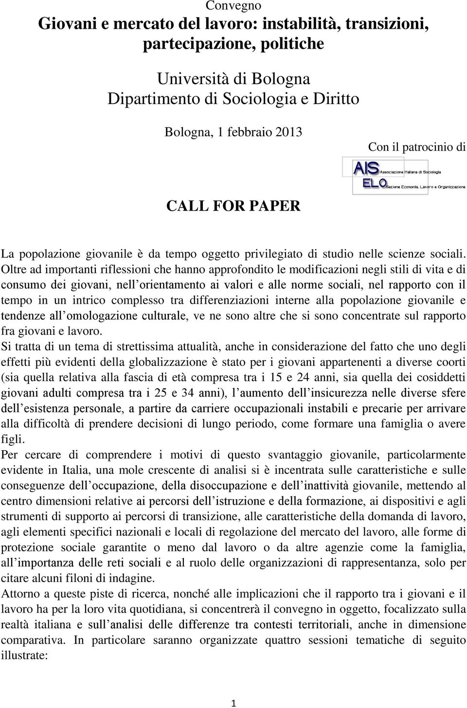 Oltre ad importanti riflessioni che hanno approfondito le modificazioni negli stili di vita e di consumo dei giovani, nell orientamento ai valori e alle norme sociali, nel rapporto con il tempo in un