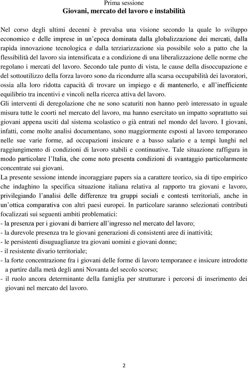 liberalizzazione delle norme che regolano i mercati del lavoro.