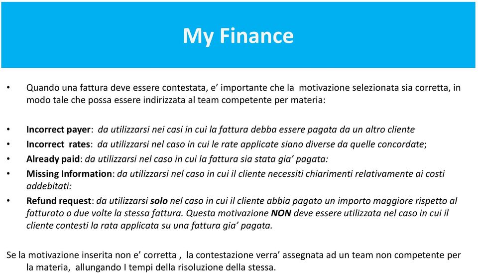 utilizzarsi nel caso in cui la fattura sia stata gia pagata: Missing Information: da utilizzarsi nel caso in cui il cliente necessiti chiarimenti relativamente ai costi addebitati: Refund request: da