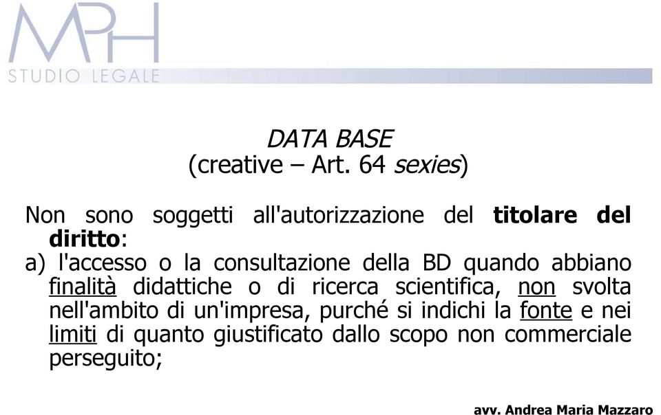 l'accesso o la consultazione della BD quando abbiano finalità didattiche o di ricerca