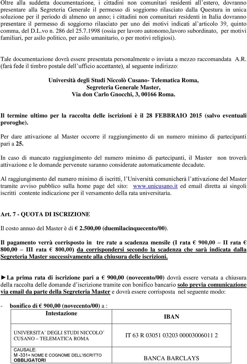 D.L.vo n. 286 del 25.7.1998 (ossia per lavoro autonomo,lavoro subordinato, per motivi familiari, per asilo politico, per asilo umanitario, o per motivi religiosi).