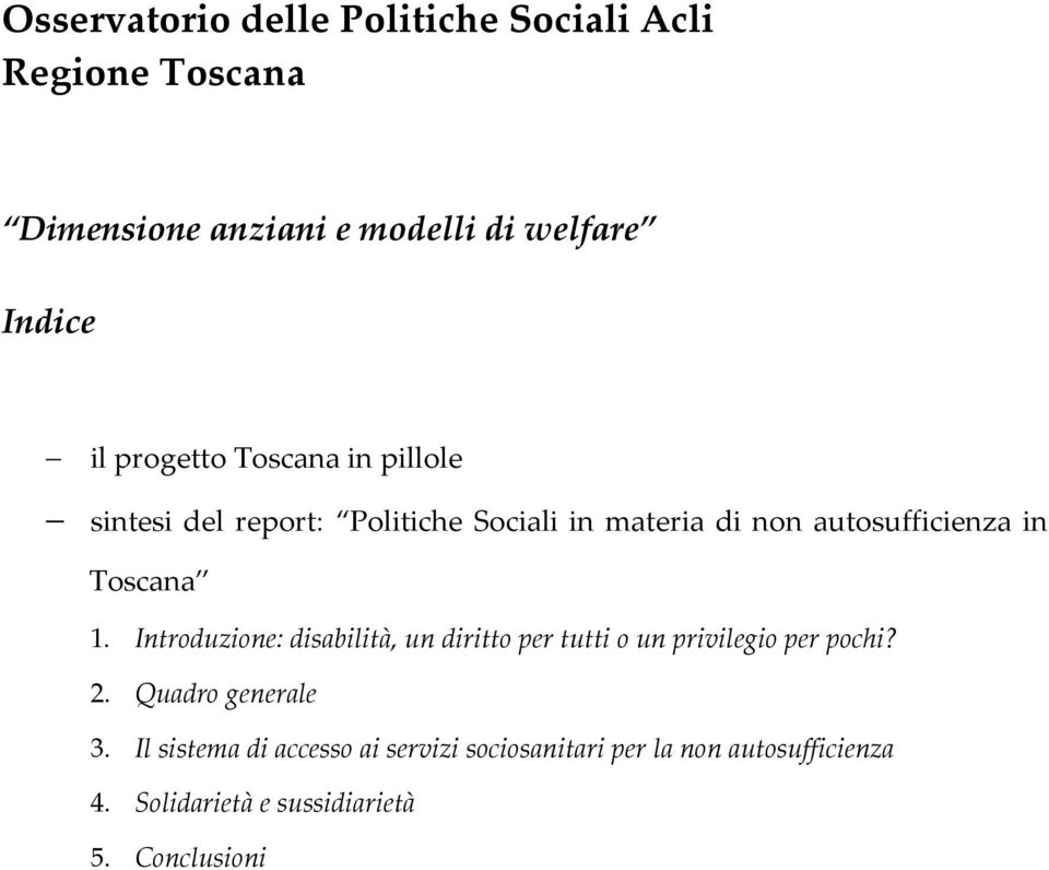 Toscana 1. Introduzione: disabilità, un diritto per tutti o un privilegio per pochi? 2. Quadro generale 3.