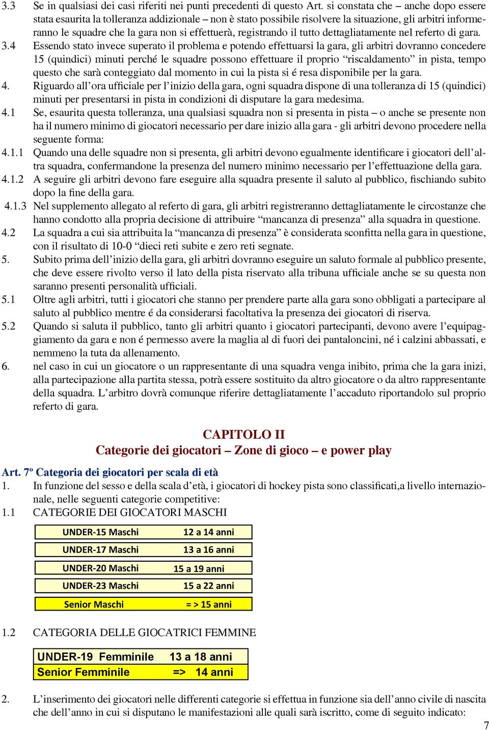 registrando il tutto dettagliatamente nel referto di gara. 3.