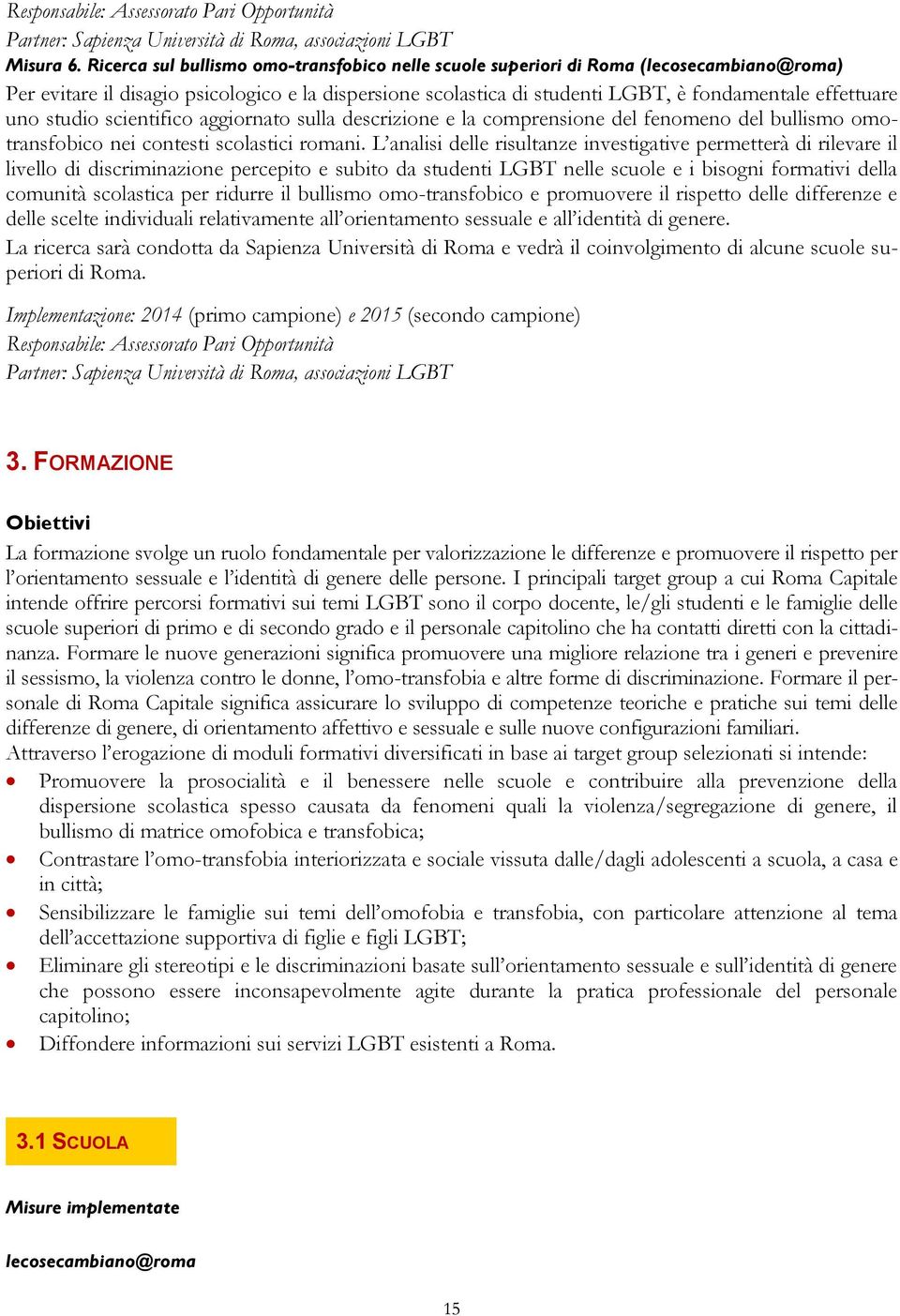 uno studio scientifico aggiornato sulla descrizione e la comprensione del fenomeno del bullismo omotransfobico nei contesti scolastici romani.