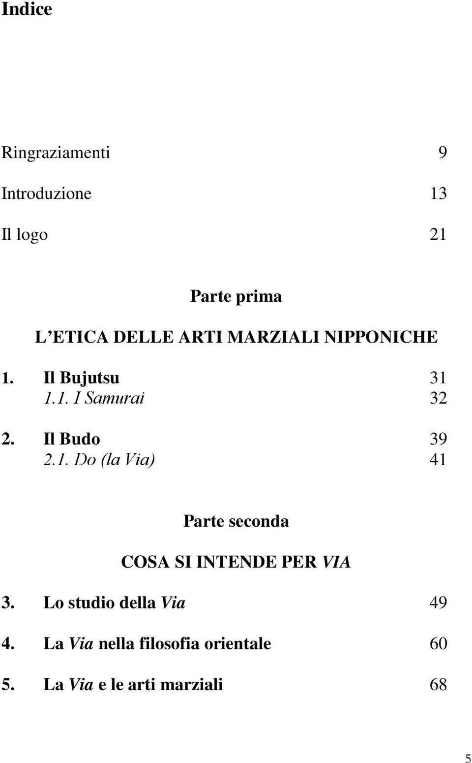 Il Budo 039 2.1. Do (la Via) 041 Parte seconda COSA SI INTENDE PER VIA 3.