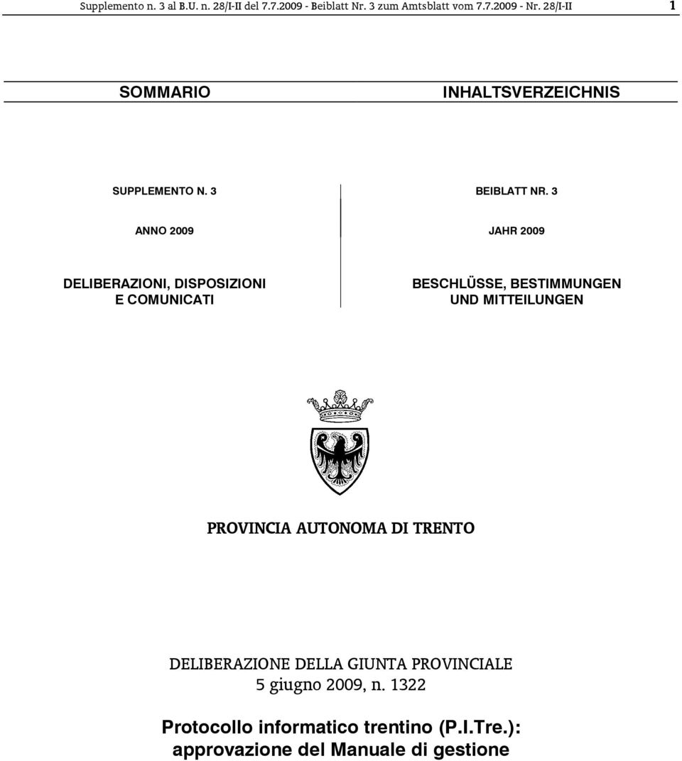 3 ANNO 2009 JAHR 2009 DELIBERAZIONI, DISPOSIZIONI E COMUNICATI BESCHLÜSSE, BESTIMMUNGEN UND MITTEILUNGEN PROVINCIA