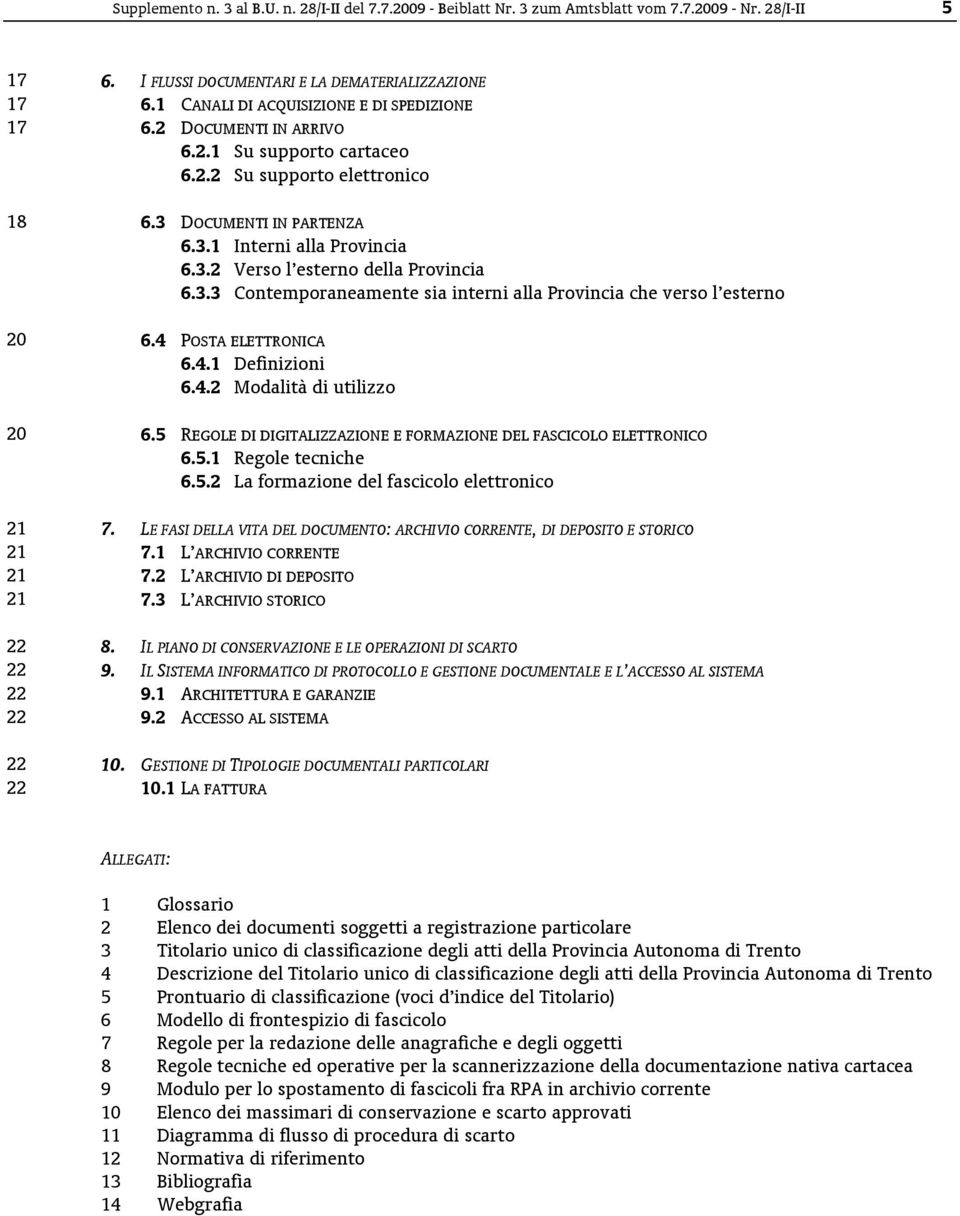 3.3 Contemporaneamente sia interni alla Provincia che verso l esterno 20 6.4 POSTA ELETTRONICA 6.4.1 Definizioni 6.4.2 Modalità di utilizzo 20 6.