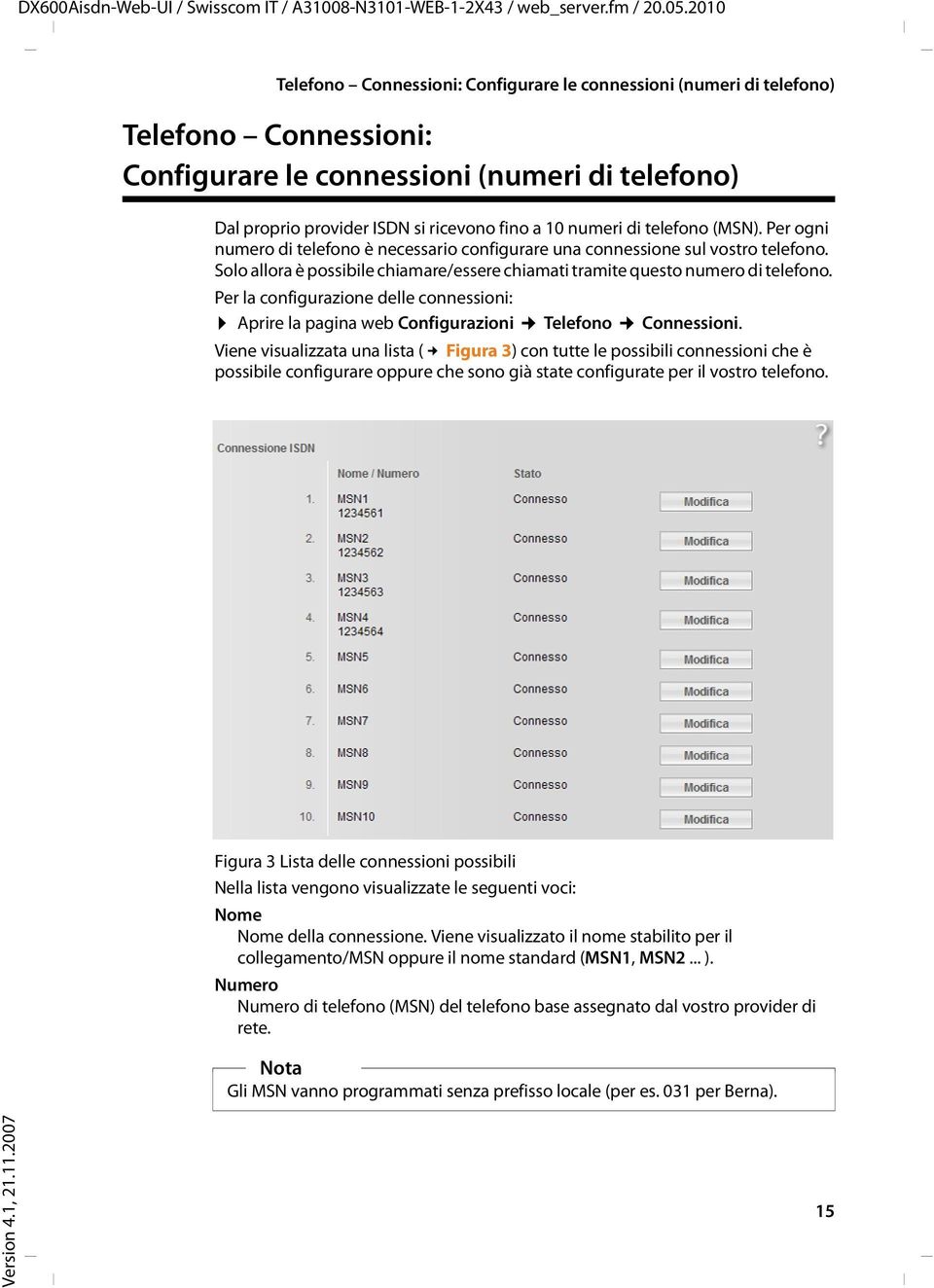 Per la configurazione delle connessioni: Aprire la pagina web Configurazioni Telefono Connessioni.