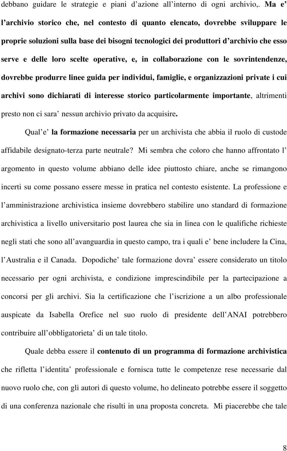 operative, e, in collaborazione con le sovrintendenze, dovrebbe produrre linee guida per individui, famiglie, e organizzazioni private i cui archivi sono dichiarati di interesse storico