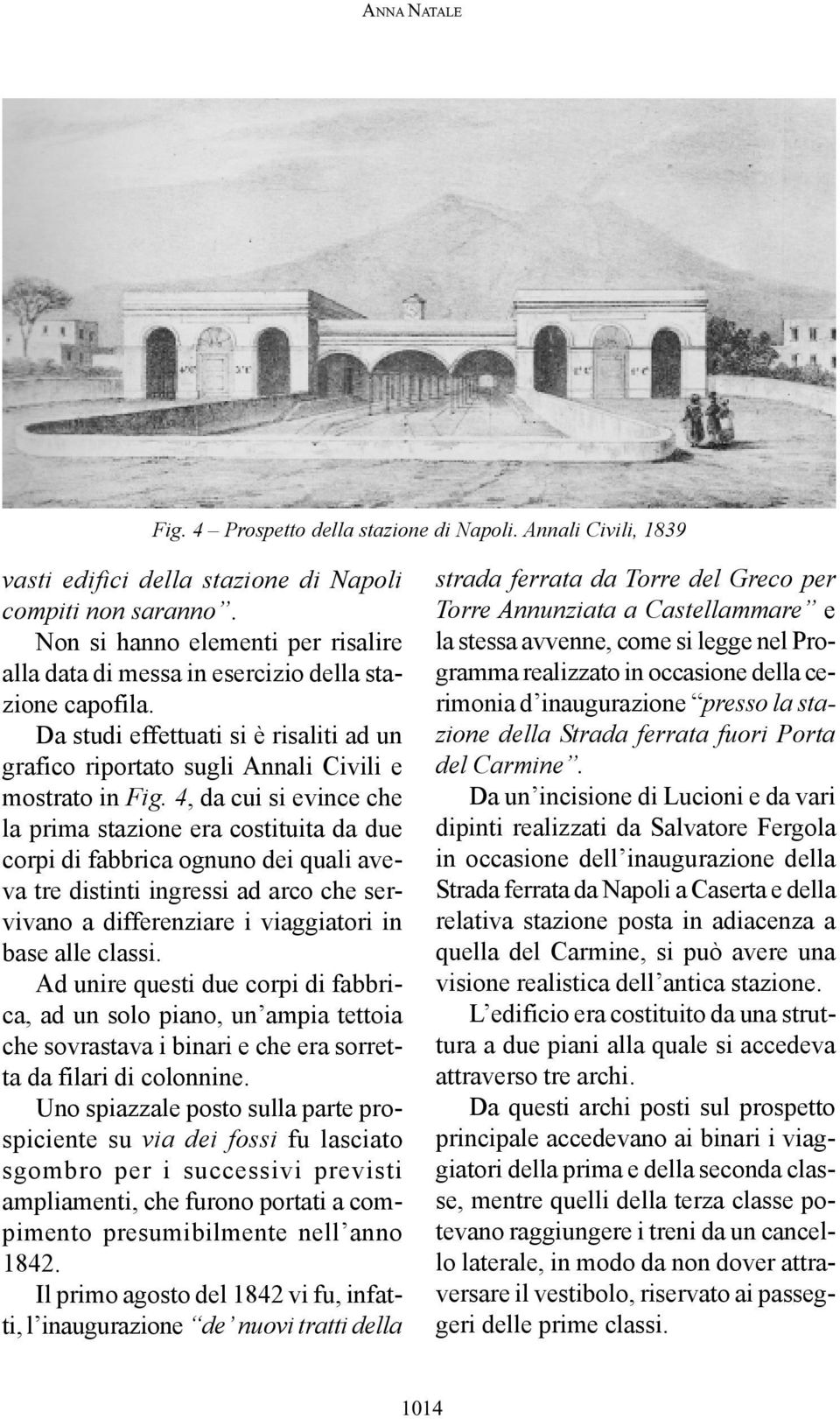 4, da cui si evince che la prima stazione era costituita da due corpi di fabbrica ognuno dei quali aveva tre distinti ingressi ad arco che servivano a differenziare i viaggiatori in base alle classi.