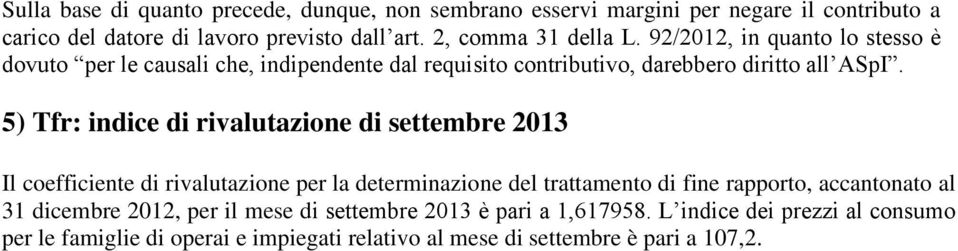 5) Tfr: indice di rivalutazione di settembre 2013 Il coefficiente di rivalutazione per la determinazione del trattamento di fine rapporto, accantonato al