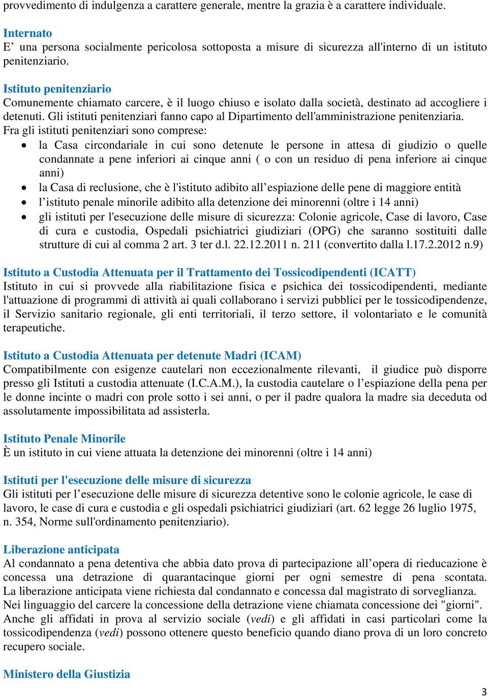 Istituto penitenziario Comunemente chiamato carcere, è il luogo chiuso e isolato dalla società, destinato ad accogliere i detenuti.