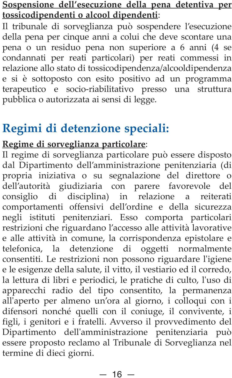 con esito positivo ad un programma terapeutico e socio-riabilitativo presso una struttura pubblica o autorizzata ai sensi di legge.