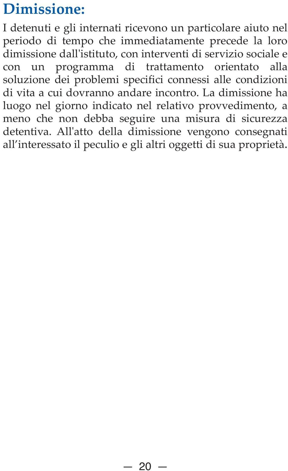 alle condizioni di vita a cui dovranno andare incontro.