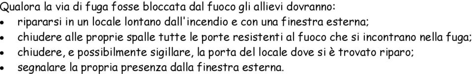 resistenti al fuoco che si incontrano nella fuga; chiudere, e possibilmente sigillare, la