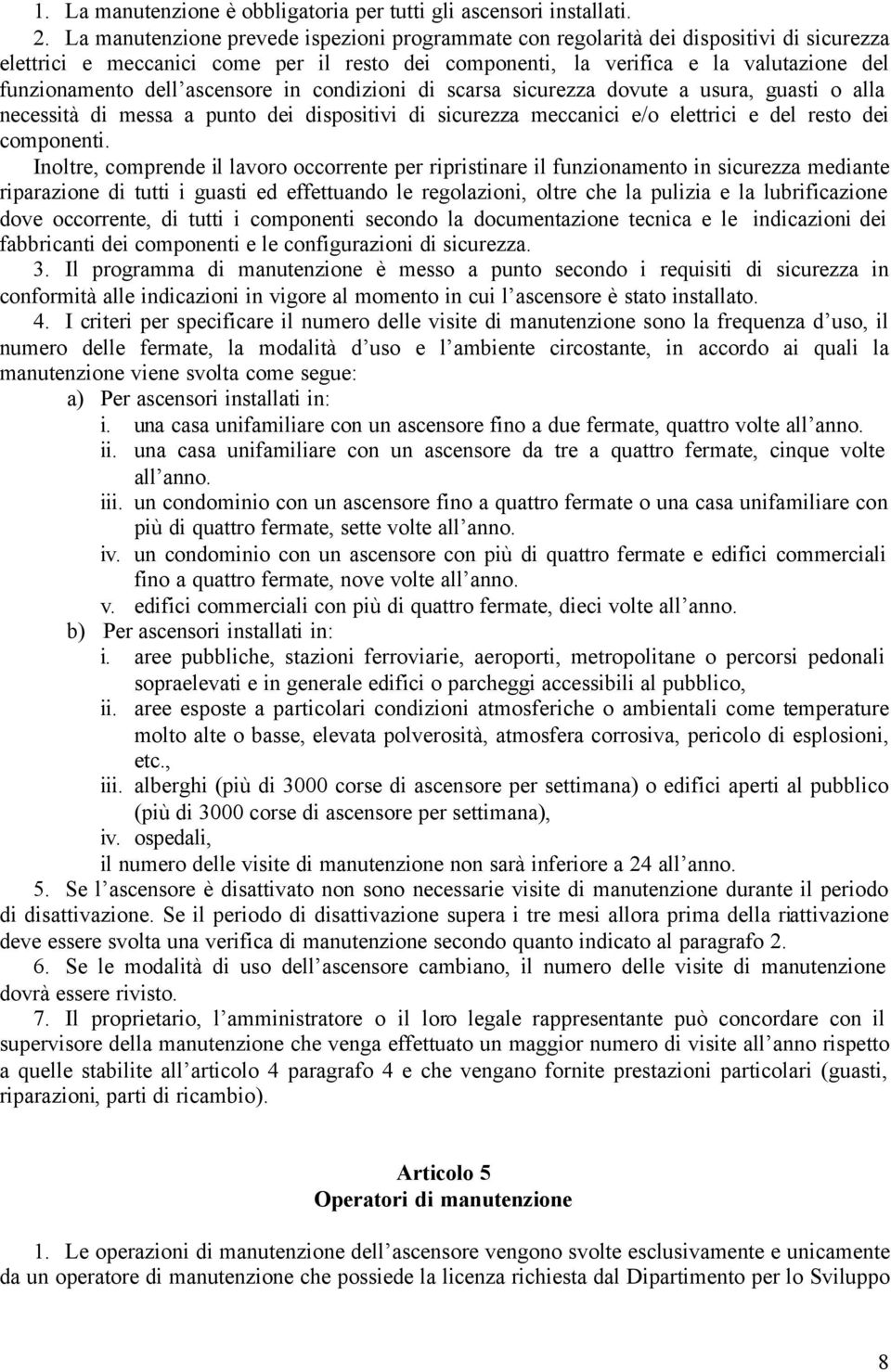 ascensore in condizioni di scarsa sicurezza dovute a usura, guasti o alla necessità di messa a punto dei dispositivi di sicurezza meccanici e/o elettrici e del resto dei componenti.