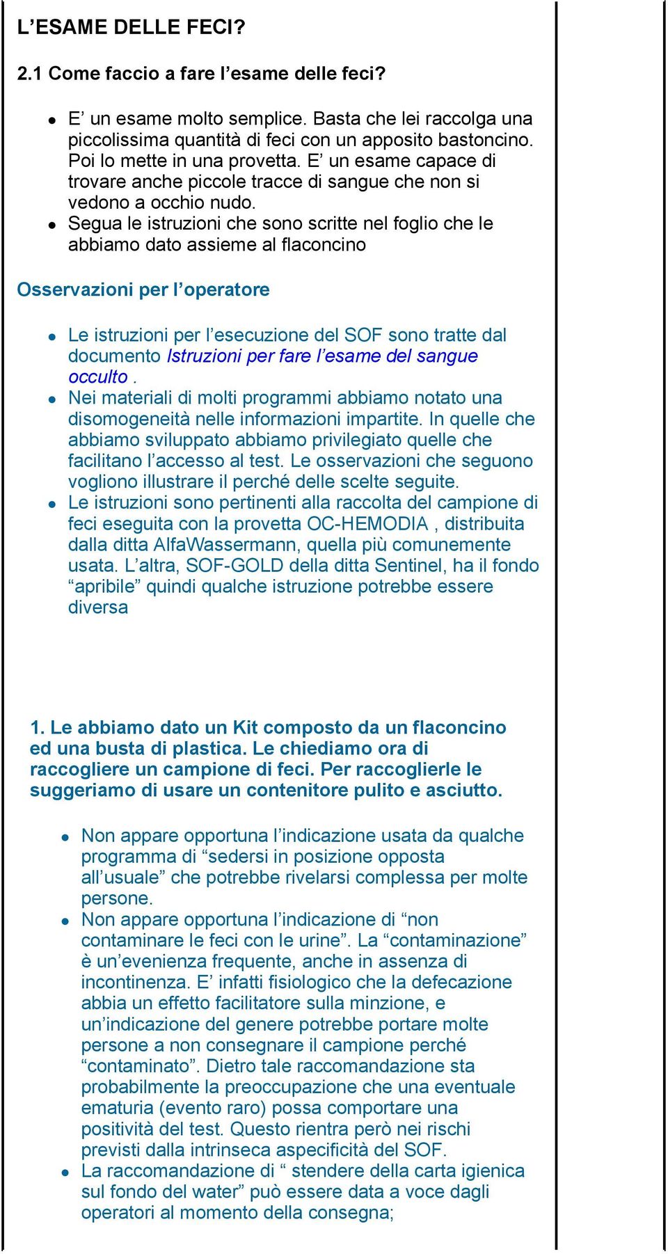 Segua le istruzioni che sono scritte nel foglio che le abbiamo dato assieme al flaconcino Le istruzioni per l esecuzione del SOF sono tratte dal documento Istruzioni per fare l esame del sangue