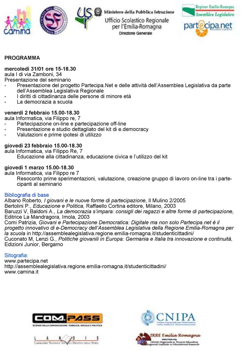 30 aulainformatica,viafilippore,7 - Partecipazioneon-lineepartecipazioneof-line - Presentazioneestudiodetagliatodelkitdie.democracy - Valutazionieprimeipotesidiutilizzo giovedì23febbraio15.00-18.